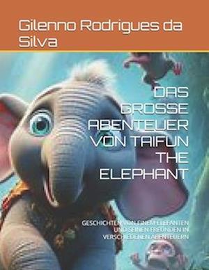 Das Grosse Abenteuer Von Taifun the Elephant