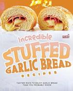 Incredible Stuffed Garlic Bread Recipes