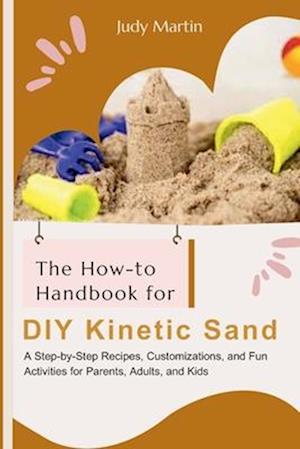 The How-to Handbook for DIY Kinetic Sand