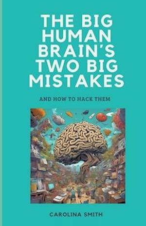 The big human brain´s two big mistakes