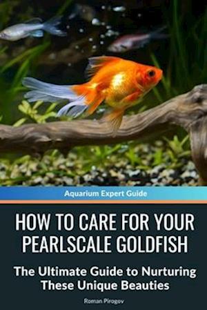 How to Care for Your Pearlscale Goldfish