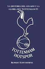 La historia del legado y la gloria del Tottenham FC