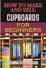 How to Make and Sell Cupboards for Beginners