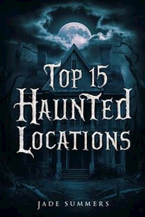 Top 15 Haunted Locations