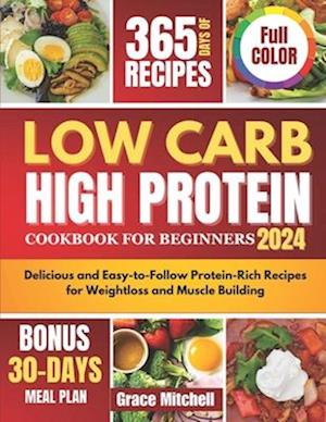 Low Carb High Protein Cookbook for Beginners 2024