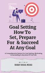 Goal Setting - How To Set, Prepare For & Succeed At Any Goal