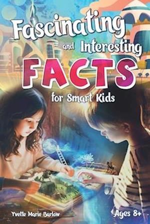 Fascinating and Interesting Facts for Smart Kids Ages 8+