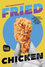 The Comprehensive Fried Chicken Cookbook