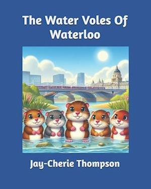 The Water Voles Of Waterloo