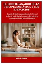 El Poder Sanador de la Terapia Somática Y Los Ejercicios