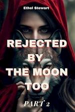 REJECTED BY THE MOON TOO Part 2