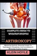 Complete Guide to Understanding Arthroscopy