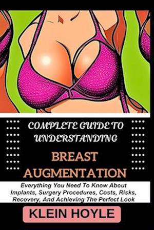 Complete Guide to Understanding Breast Augmentation