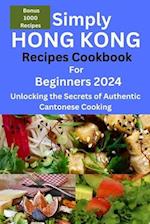 Simply Hong Kong Recipes Cookbook for Beginners 2024