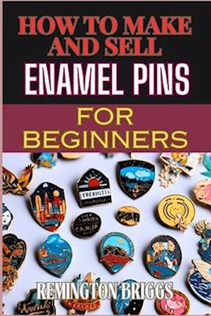 How to Make and Sell Enamel Pins for Beginners