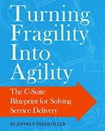 Turning Fragility Into Agility: The C-Suite Blueprint For Solving Service Delivery 