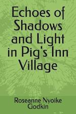 Echoes of Shadows and Light in Pig's Inn Village