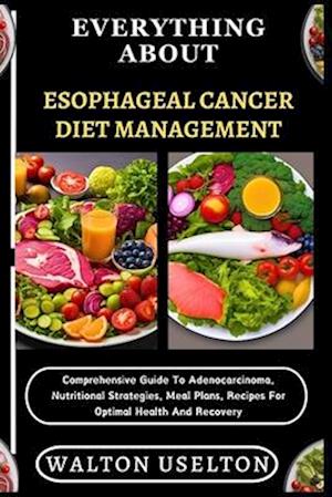 Everything about Esophageal Cancer Diet Management