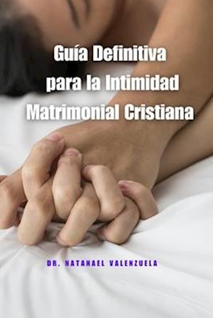 Guía Definitiva para la Intimidad Matrimonial Cristiana