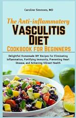 The Anti-inflammatory Vasculitis Diet Cookbook for Beginners