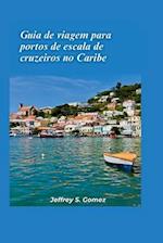 Guia de viagens para portos de escala de cruzeiros no Caribe 2024