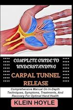 Complete Guide to Understanding Carpal Tunnel Release