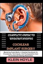 Complete Guide to Understanding Cochlear Implant Surgery