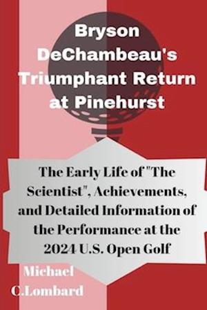 Bryson DeChambeau's Triumphant Return at Pinehurst