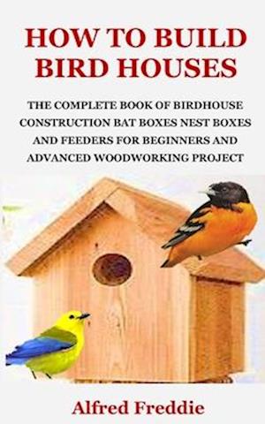 How to Build Bird Houses