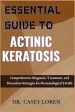 Essential Guide to Actinic Keratosis