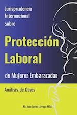 Jurisprudencia Internacional sobre Protección Laboral de Mujeres Embarazadas