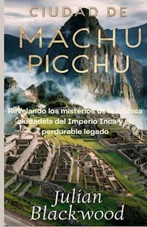 Ciudad de Machu Picchu