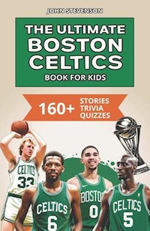 The Ultimate Boston Celtics Book For Kids