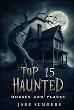 Top 15 Haunted Houses and Places