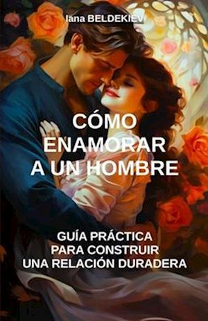 Cómo enamorar a un hombre