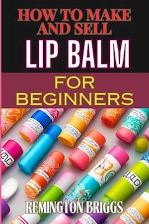 How to Make and Sell Lip Balm for Beginners