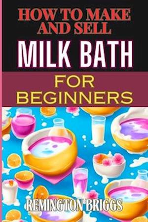 How to Make and Sell Milk Bath for Beginners