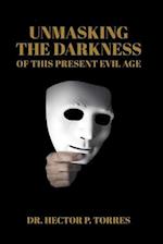 Unmasking the Darkness of This Present Evil Age