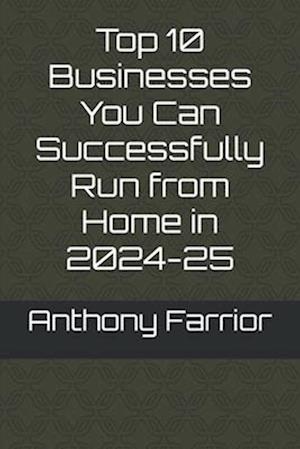 Top 10 Businesses You Can Successfully Run from Home in 2024-25