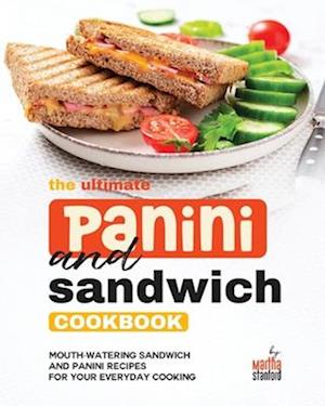 The Ultimate Panini and Sandwich Cookbook