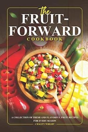 The Fruit-Forward Cookbook