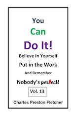 You Can Do It! - Believe in Yourself - Put in the Work - and Remember Nobody's perfect!