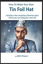 How To Make Your Own Tin Foil Hat