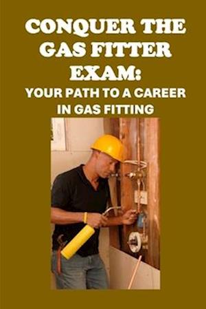 Conquer the Gas Fitter Exam