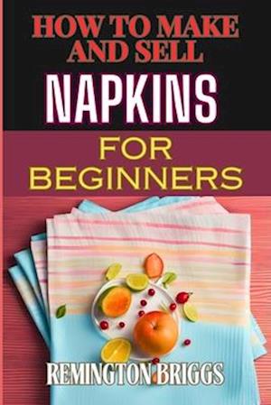 How to Make and Sell Napkins for Beginners