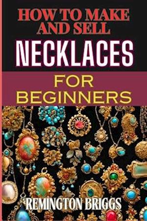 How to Make and Sell Necklaces for Beginners