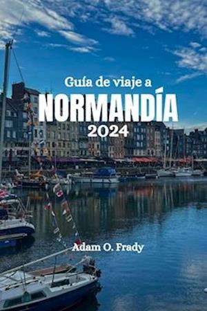 Guía de viaje a Normandía 2024