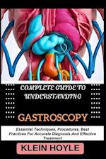Complete Guide to Understanding Gastroscopy