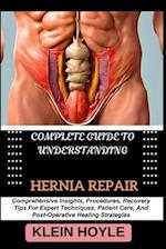 Complete Guide to Understanding Hernia Repair