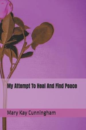 My Attempt To Heal And Find Peace